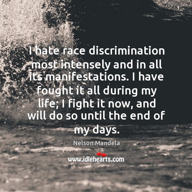 I hate race discrimination most intensely and in all its manifestations. I Nelson Mandela Picture Quote