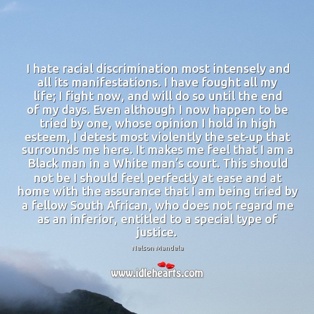 I hate racial discrimination most intensely and all its manifestations. Image