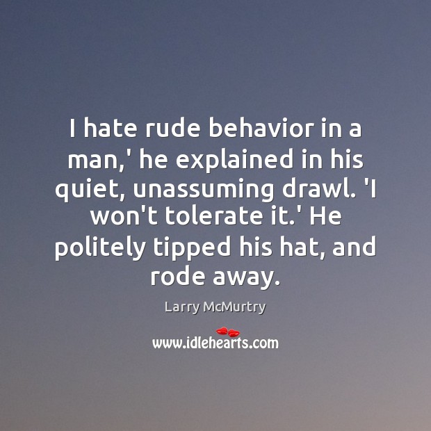 I hate rude behavior in a man,’ he explained in his Larry McMurtry Picture Quote