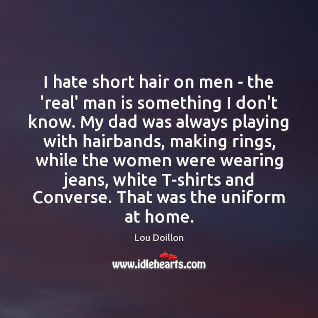 I hate short hair on men – the ‘real’ man is something Image
