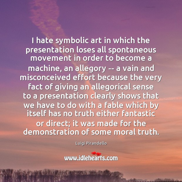 I hate symbolic art in which the presentation loses all spontaneous movement Image