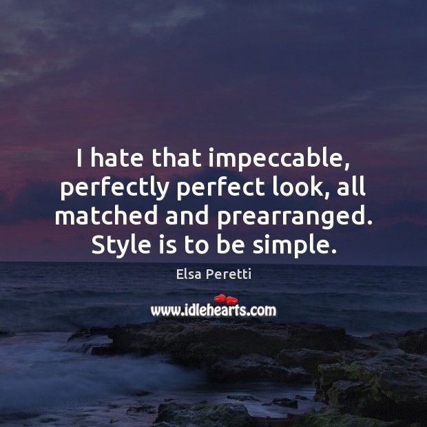I hate that impeccable, perfectly perfect look, all matched and prearranged. Style Image