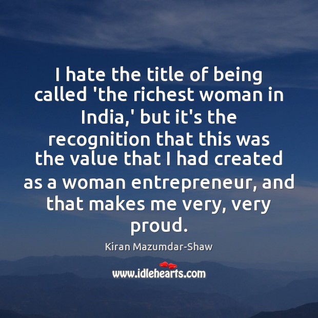I hate the title of being called ‘the richest woman in India, Kiran Mazumdar-Shaw Picture Quote