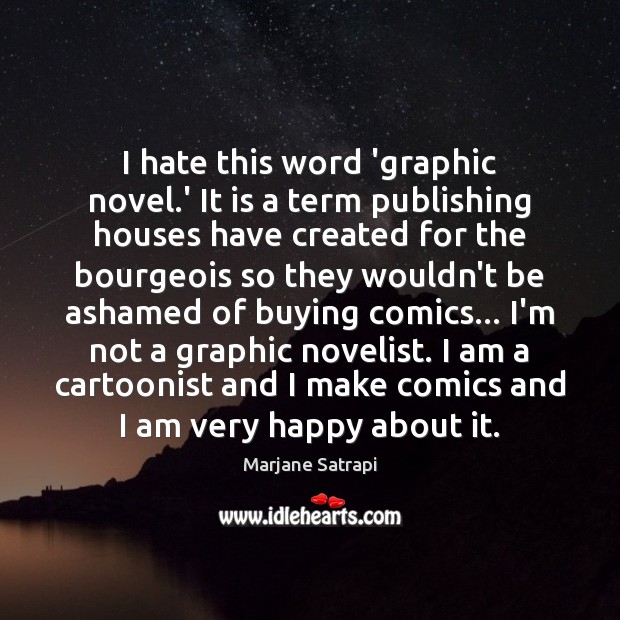 I hate this word ‘graphic novel.’ It is a term publishing Marjane Satrapi Picture Quote