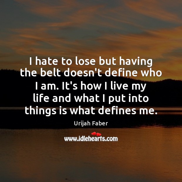 I hate to lose but having the belt doesn’t define who I Hate Quotes Image