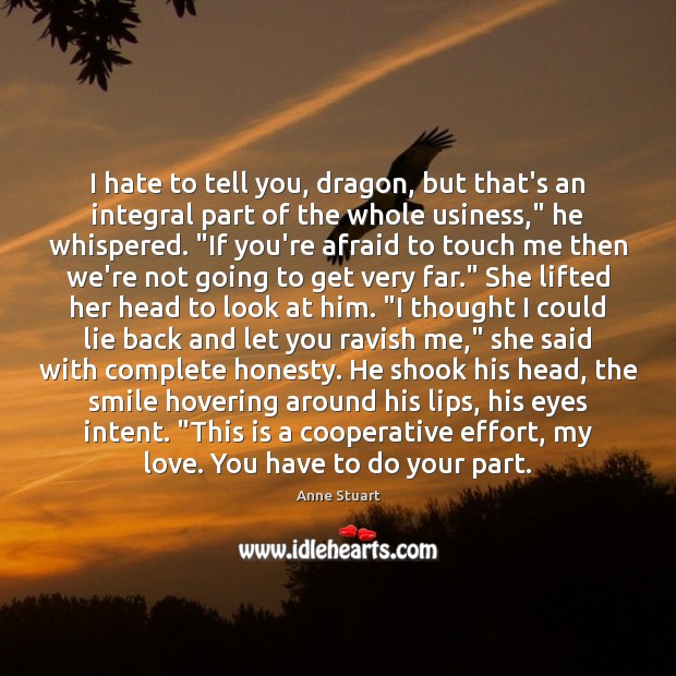 I hate to tell you, dragon, but that’s an integral part of Anne Stuart Picture Quote