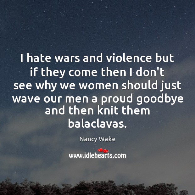 I hate wars and violence but if they come then I don’t Goodbye Quotes Image