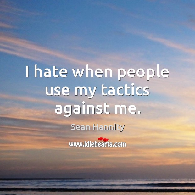 I hate when people use my tactics against me. Image