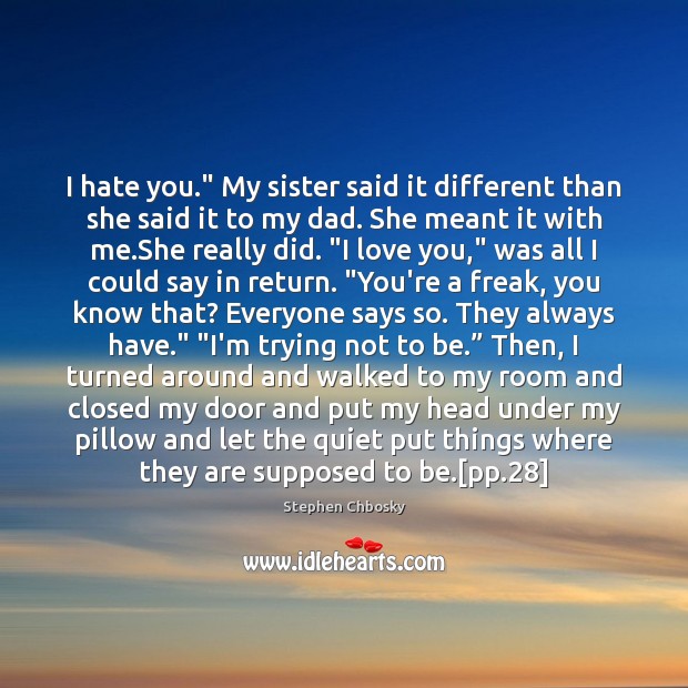 I hate you.” My sister said it different than she said it Stephen Chbosky Picture Quote