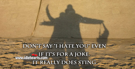 Don’t say “I hate you” even if it’s for a joke. Hate Quotes Image