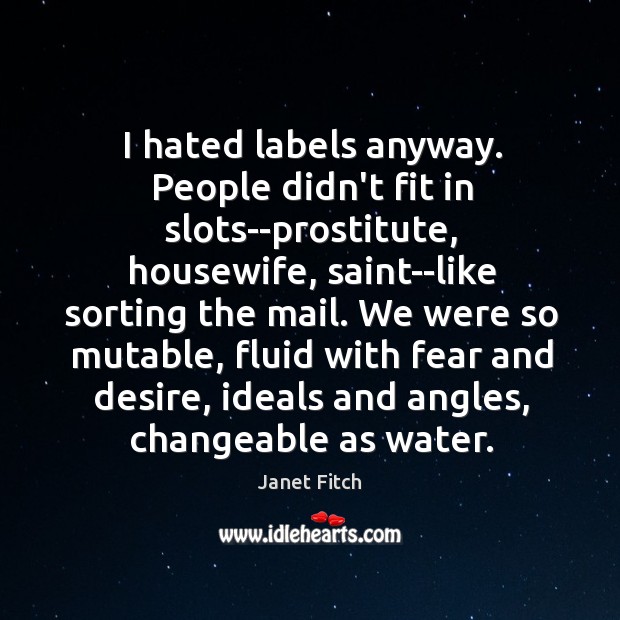 I hated labels anyway. People didn’t fit in slots–prostitute, housewife, saint–like sorting Image