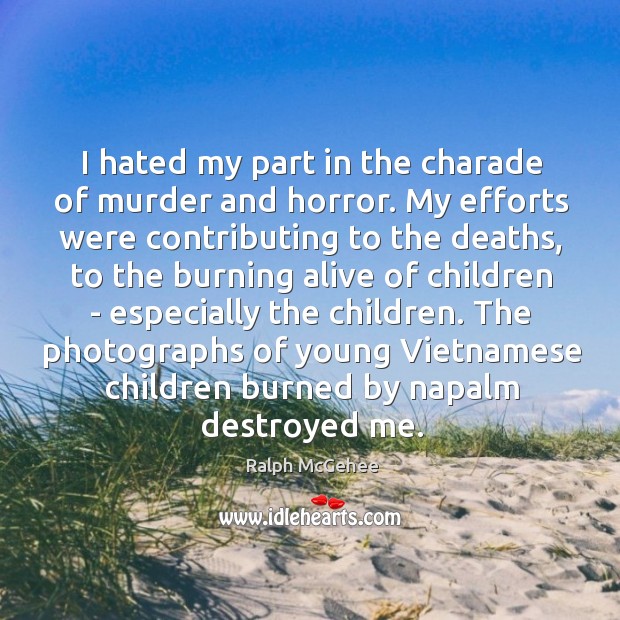 I hated my part in the charade of murder and horror. My Ralph McGehee Picture Quote