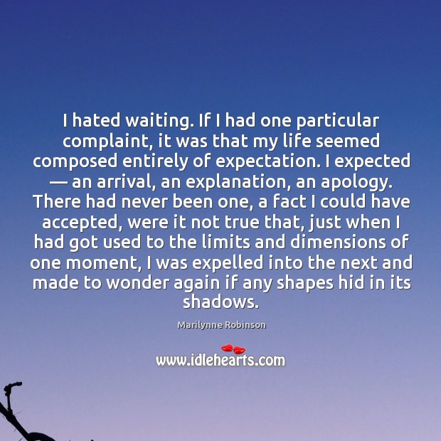 I hated waiting. If I had one particular complaint, it was that Image