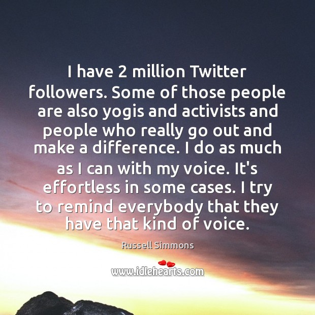I have 2 million Twitter followers. Some of those people are also yogis Russell Simmons Picture Quote