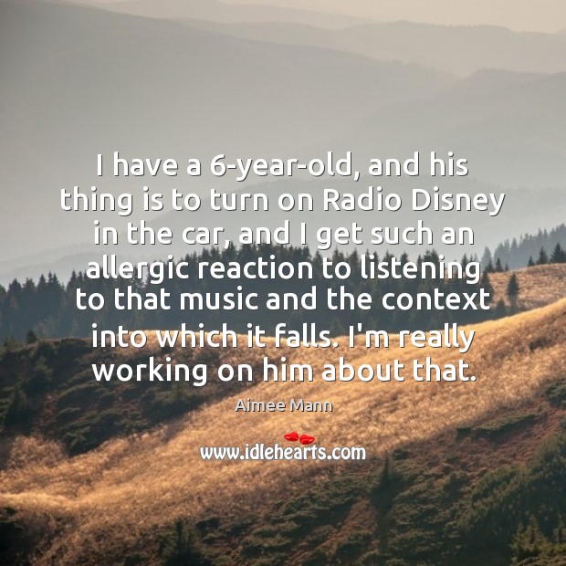 I have a 6-year-old, and his thing is to turn on Radio 