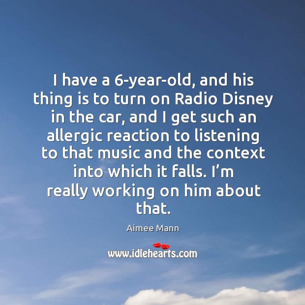 I have a 6-year-old, and his thing is to turn on radio disney in the car, and I get such an Image