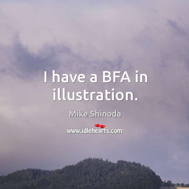 I have a bfa in illustration. Image