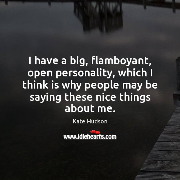 I have a big, flamboyant, open personality, which I think is why Image