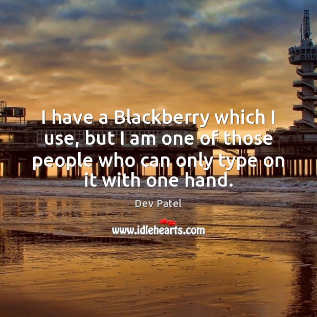 I have a Blackberry which I use, but I am one of Image