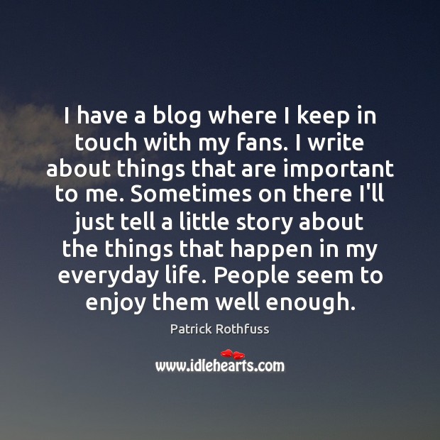 I have a blog where I keep in touch with my fans. Image
