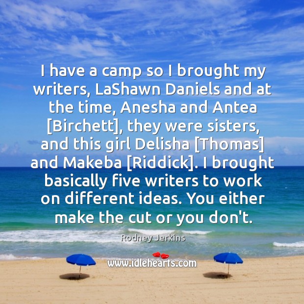 I have a camp so I brought my writers, LaShawn Daniels and Rodney Jerkins Picture Quote
