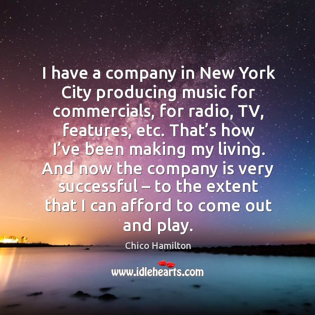 I have a company in new york city producing music for commercials, for radio, tv, features, etc. Image