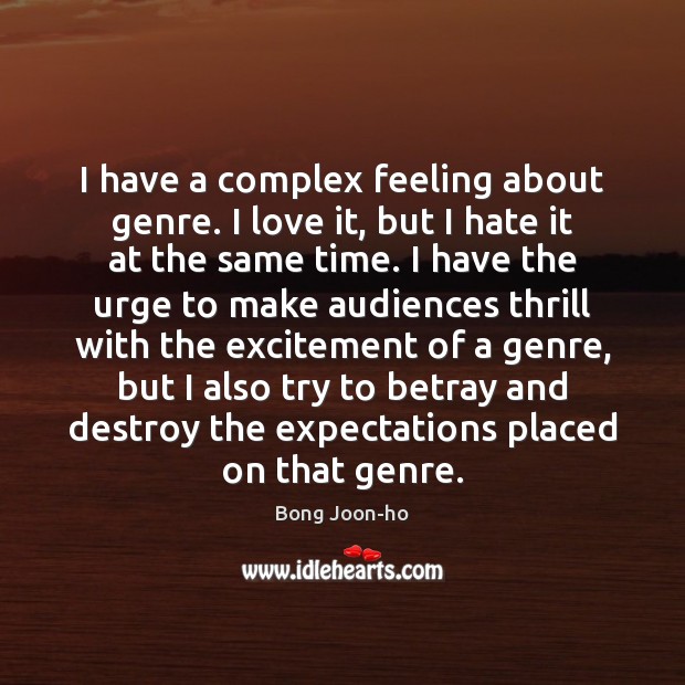 I have a complex feeling about genre. I love it, but I Hate Quotes Image