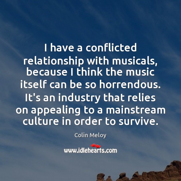I have a conflicted relationship with musicals, because I think the music Image