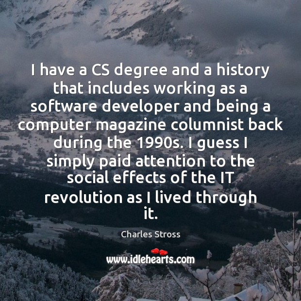 I have a CS degree and a history that includes working as Charles Stross Picture Quote