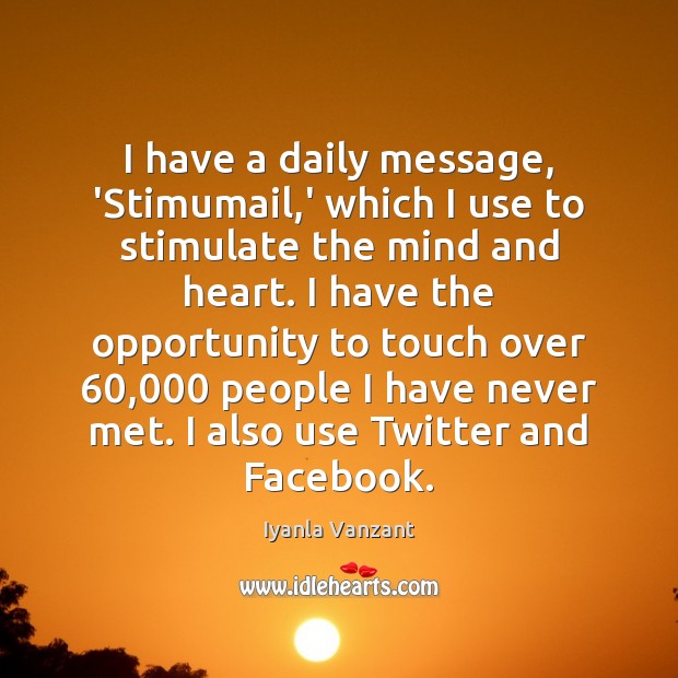 I have a daily message, ‘Stimumail,’ which I use to stimulate Iyanla Vanzant Picture Quote