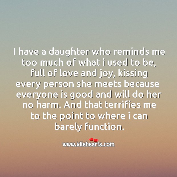 I have a daughter who reminds me too much of what I used to be, full of love and joy Kissing Quotes Image