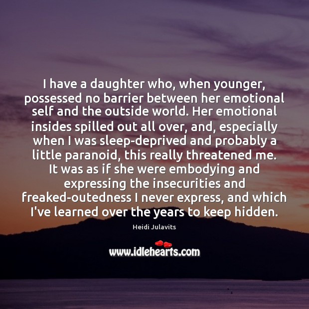 I have a daughter who, when younger, possessed no barrier between her Hidden Quotes Image