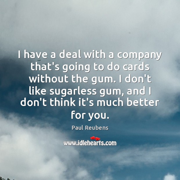 I have a deal with a company that’s going to do cards Paul Reubens Picture Quote