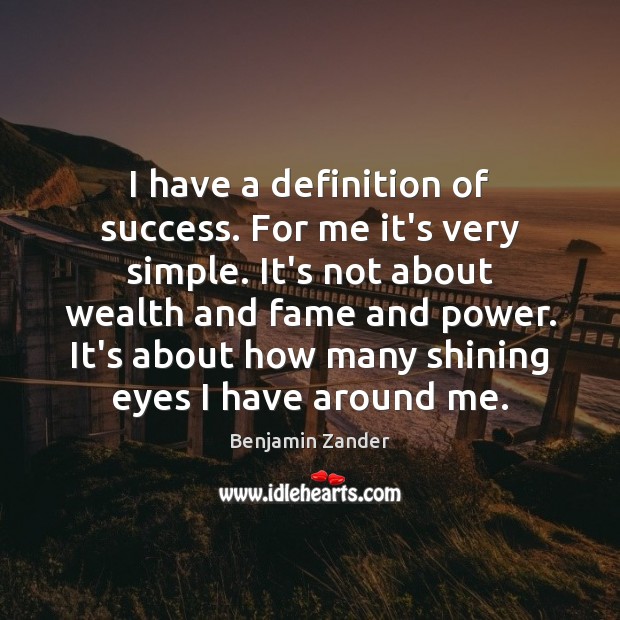 I have a definition of success. For me it’s very simple. It’s Benjamin Zander Picture Quote