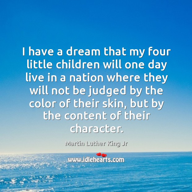 I have a dream that my four little children will one day live in a nation where they will not Image