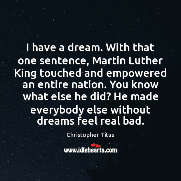 I have a dream. With that one sentence, Martin Luther King touched Image