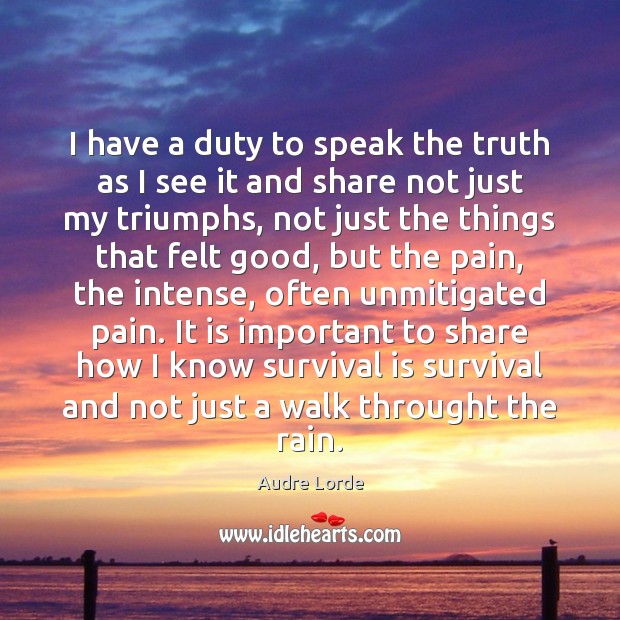 I have a duty to speak the truth as I see it Audre Lorde Picture Quote
