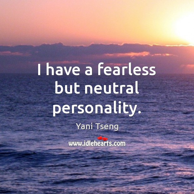 I have a fearless but neutral personality. Yani Tseng Picture Quote