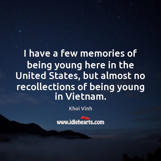 I have a few memories of being young here in the United Khoi Vinh Picture Quote