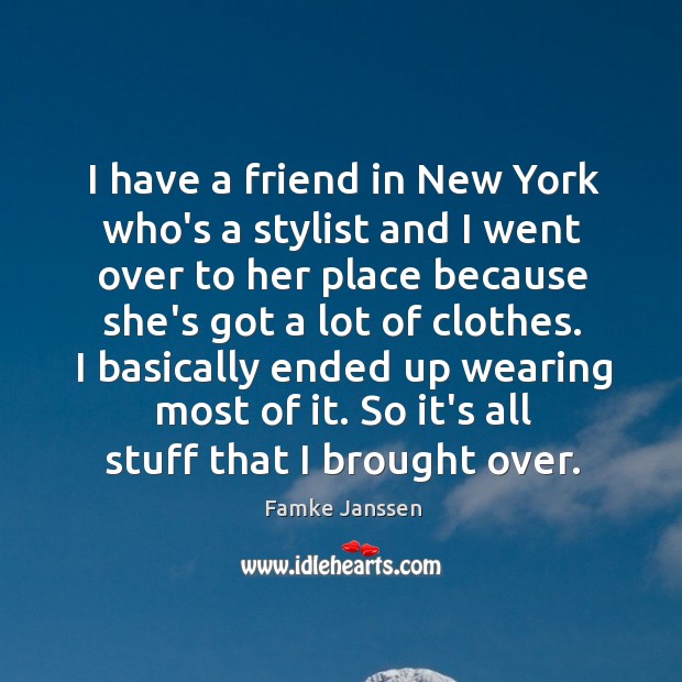 I have a friend in New York who’s a stylist and I Image