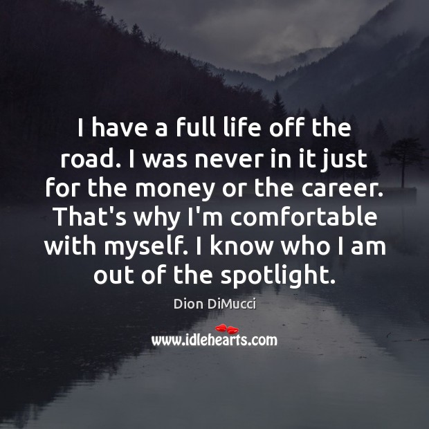 I have a full life off the road. I was never in Image