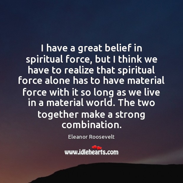I have a great belief in spiritual force, but I think we Image