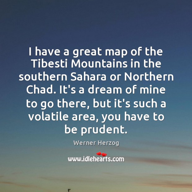 I have a great map of the Tibesti Mountains in the southern Werner Herzog Picture Quote
