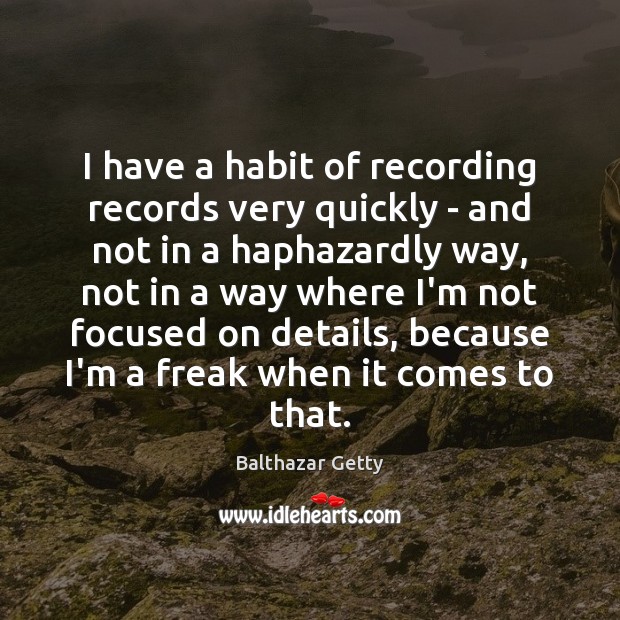 I have a habit of recording records very quickly – and not Image