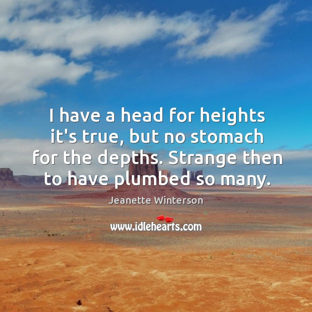 I have a head for heights it’s true, but no stomach for Jeanette Winterson Picture Quote