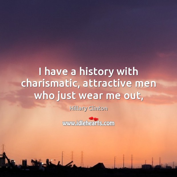 I have a history with charismatic, attractive men who just wear me out, Image