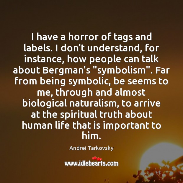 I have a horror of tags and labels. I don’t understand, for Andrei Tarkovsky Picture Quote