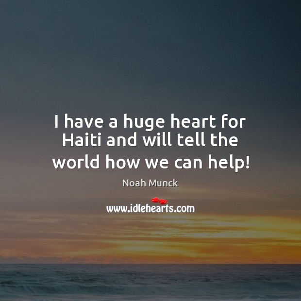 I have a huge heart for Haiti and will tell the world how we can help! Image