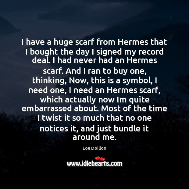 I have a huge scarf from Hermes that I bought the day Image