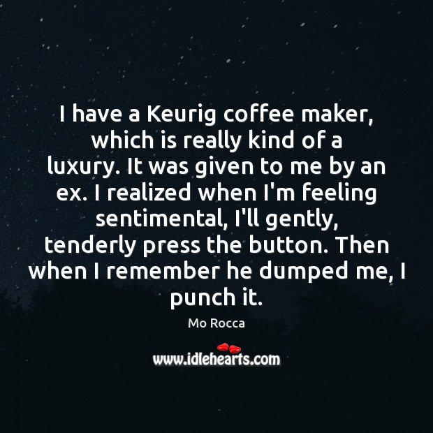 I have a Keurig coffee maker, which is really kind of a Coffee Quotes Image